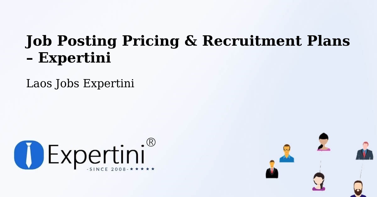 Job Posting Pricing & Recruitment Plans – Muang Ta Ôy - Muang Ta Ôy, Laos Jobs Expertini
